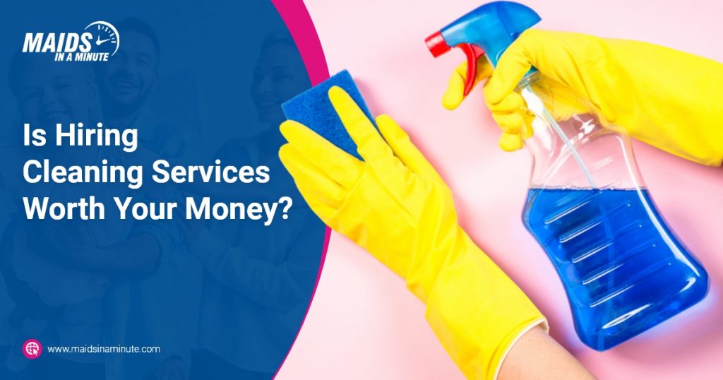 Is Hiring Cleaning Services Worth Your Money?