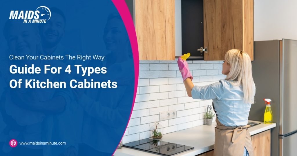 Maids in a minute - Clean Your Cabinets The Right Way Guide For 4 Types Of Kitchen Cabinets